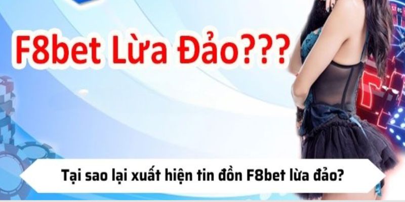 Tại sao lại xuất hiện tin đồn F8bet lừa đảo?