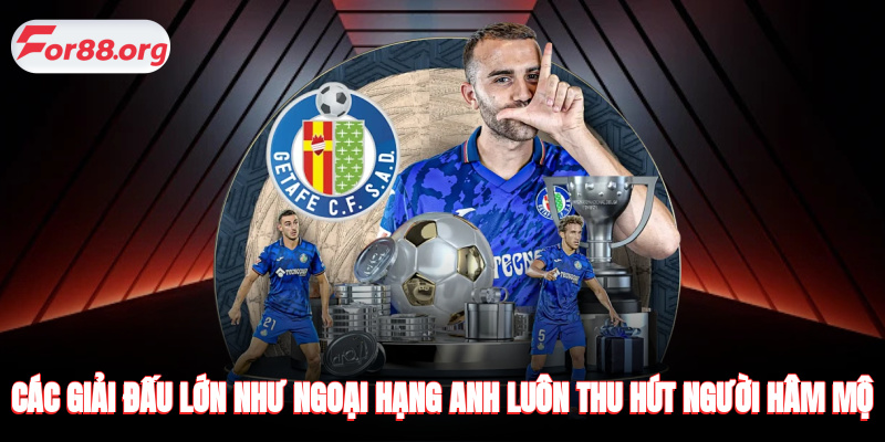 Các giải đấu lớn như Ngoại hạng Anh luôn thu hút đông đảo người hâm mộ