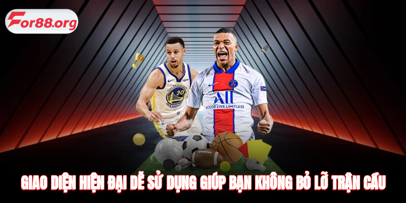 Giao diện hiện đại dễ sử dụng giúp bạn không bỏ lỡ trận cầu