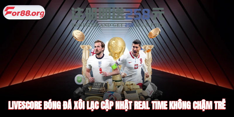 Livescore bóng đá cập nhật Real Time không chậm trễ