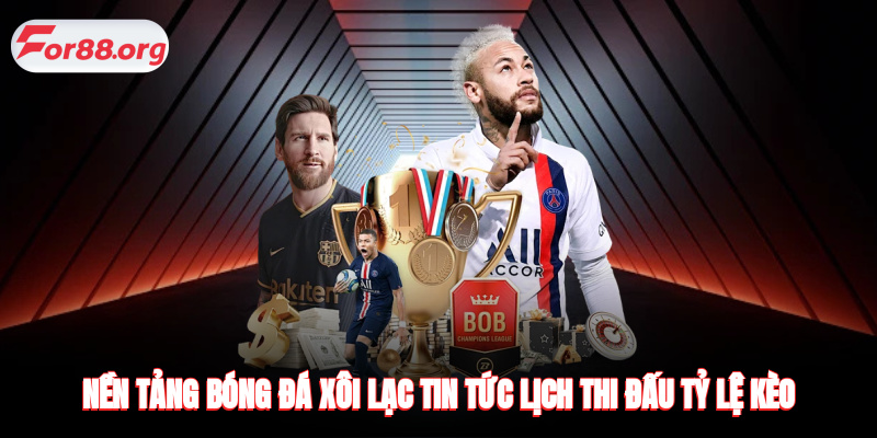 Nền tảng bóng đá - Tin tức lịch thi đấu tỷ lệ kèo
