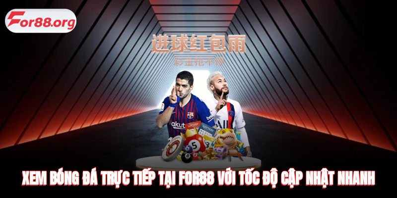 Xem bóng đá trực tiếp tại FOR88 với tốc độ cập nhật nhanh chóng