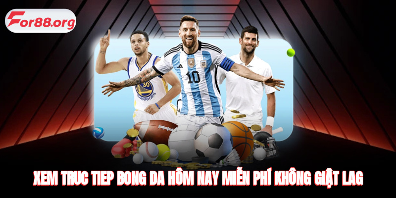 Xem truc tiep bong da hôm nay miễn phí không giật lag