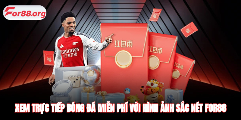 Xem bóng đá miễn phí với hình ảnh sắc nét tại FOR88