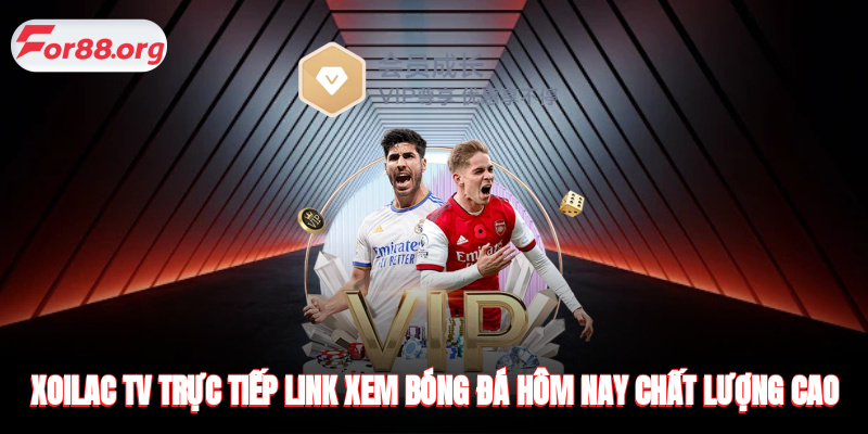 Xoilac TV trực tiếp - Link xem bóng đá hôm nay chất lượng cao