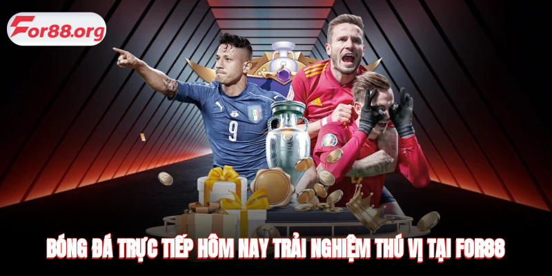 Bóng Đá Trực Tiếp Hôm Nay - Trải Nghiệm Thú Vị Tại FOR88