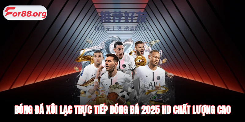 Bóng Đá Xôi Lạc - Trực Tiếp Bóng Đá 2025 HD Chất Lượng Cao
