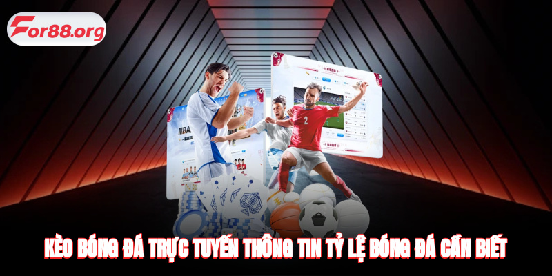 Kèo Bóng Đá Trực Tuyến - Thông Tin Tỷ Lệ Bóng Đá Cần Biết