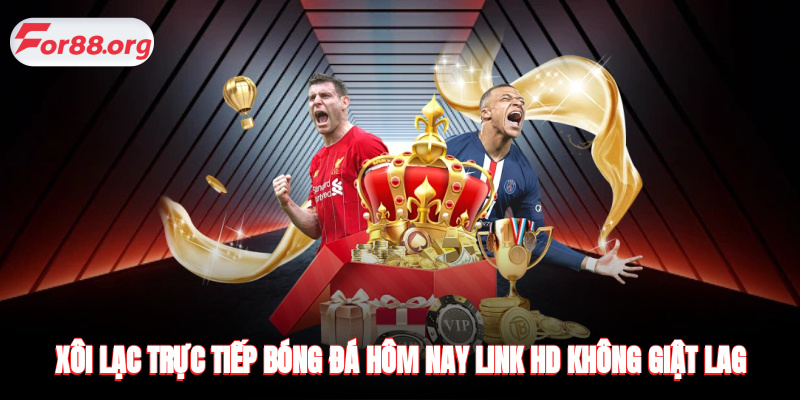 Xôi Lạc Trực Tiếp Bóng Đá Hôm Nay - Link HD Không Giật Lag